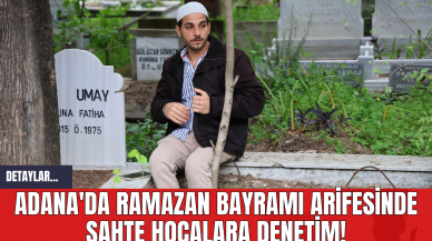 Adana'da Ramazan Bayramı Arifesinde Sahte Hocalara Denetim!