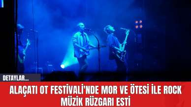 Alaçatı Ot Festivali'nde Mor ve Ötesi İle Rock Müzik Rüzgarı Esti