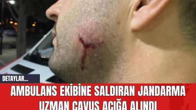 Ambulans Ekibine Saldıran Jandarma Uzman Çavuş Açığa Alındı