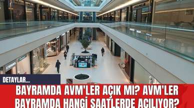 Bayramda AVM'ler Açık mı? AVM'ler Bayramda Hangi Saatlerde Açılıyor?