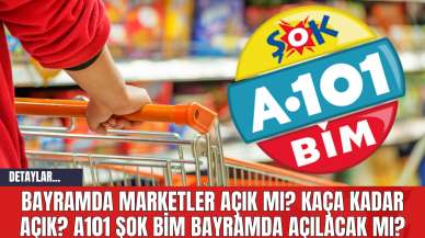 Bayramda Marketler Açık mı? Kaça Kadar Açık? A101 ŞOK BİM Bayramda Açılacak mı?