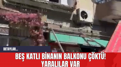 Beş Katlı Binanın Balkonu Çöktü! Yaralılar Var