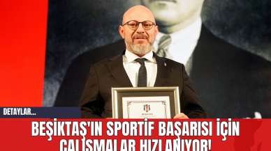 Beşiktaş'ın Sportif Başarısı İçin Çalışmalar Hızlanıyor!