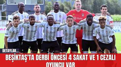 Beşiktaş'ta Derbi Öncesi 4 Sakat ve 1 Cezalı Oyuncu Var