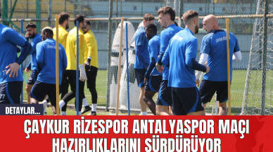 Çaykur Rizespor Antalyaspor Maçı Hazırlıklarını Sürdürüyor