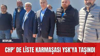 CHP' de Liste Karmaşası YSK'ya Taşındı