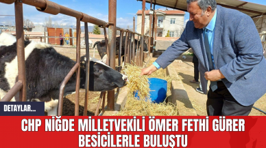 CHP Niğde Milletvekili Ömer Fethi Gürer Besicilerle Buluştu