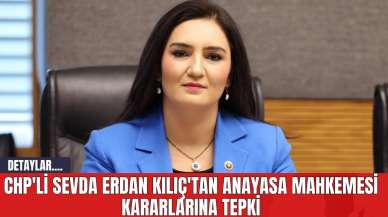 CHP'li Sevda Erdan Kılıç'tan Anayasa Mahkemesi Kararlarına Tepki