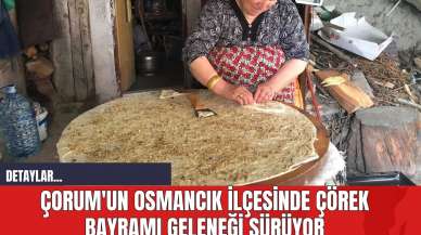 Çorum'un Osmancık İlçesinde Çörek Bayramı Geleneği Sürüyor