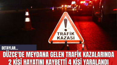 Düzce'de Meydana Gelen Trafik Kazalarında 2 Kişi Hayatını Kaybetti 4 Kişi Yaralandı