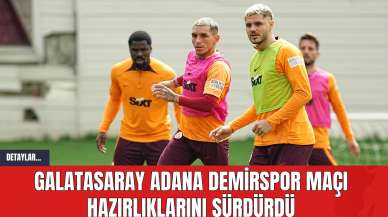 Galatasaray Adana Demirspor Maçı Hazırlıklarını Sürdürdü