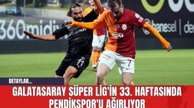 Galatasaray Süper Lig'in 33. Haftasında Pendikspor'u Ağırlıyor