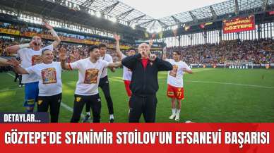 Göztepe'de Stanimir Stoilov'un Efsanevi Başarısı