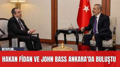 Hakan Fidan ve John Bass Ankara'da Buluştu