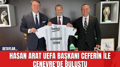 Hasan Arat UEFA Başkanı Ceferin ile Cenevre'de Buluştu