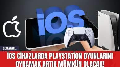 iOS Cihazlarda PlayStation Oyunlarını Oynamak Artık Mümkün Olacak!