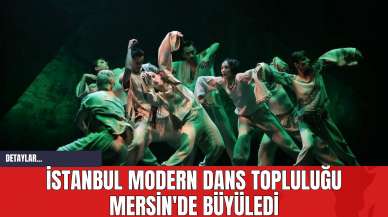 İstanbul Modern Dans Topluluğu Mersin'de Büyüledi