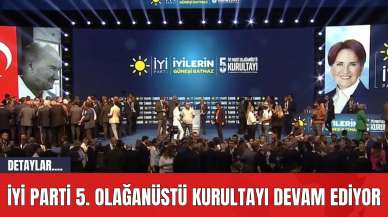 İYİ Parti 5. Olağanüstü Kurultayı Devam Ediyor