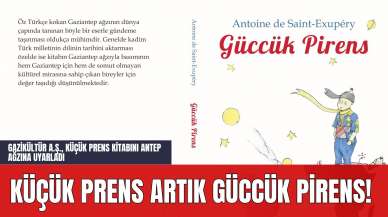 Küçük Prens Artık Güccük Pirens! Gazikültür A.Ş. Küçük Prens Kitabını Antep Ağzına Uyarladı