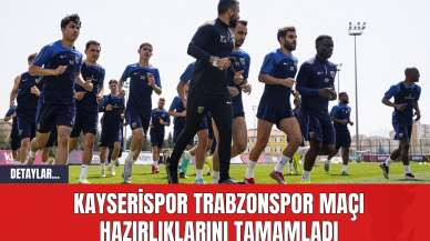 Kayserispor Trabzonspor Maçı Hazırlıklarını Tamamladı