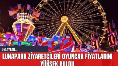 Lunapark Ziyaretçileri Oyuncak Fiyatlarını Yüksek Buldu