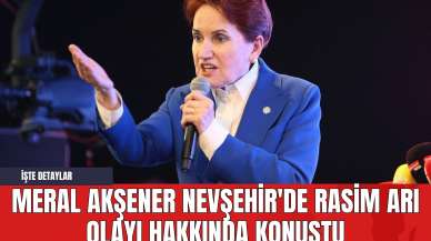 Meral Akşener Nevşehir'de Rasim Arı Olayı Hakkında Konuştu