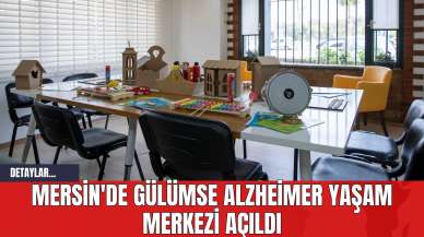 Mersin'de Gülümse Alzheimer Yaşam Merkezi Açıldı