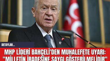 MHP Lideri Bahçeli'den Muhalefete Uyarı: "Milletin İradesine Saygı Gösterilmelidir"