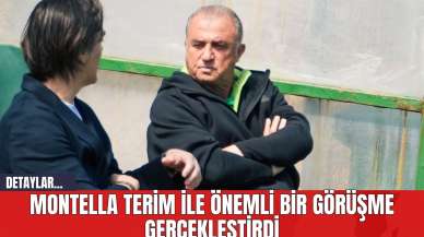 Montella Terim ile Önemli Bir Görüşme Gerçekleştirdi