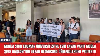 Muğla Sıtkı Koçman Üniversitesi'ne Eski Ensar Vakfı Muğla Şube Başkanı'nın Dekan Atamasına Öğrencilerden Protesto