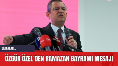 Özgür Özel'den Ramazan Bayramı Mesajı