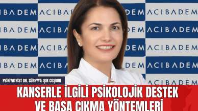 Psikiyatrist Dr. Süreyya Işık Coşkun: Kanserle İlgili Psikolojik Destek  ve Başa Çıkma Yöntemleri