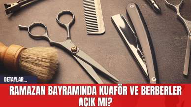 Ramazan Bayramında Kuaför ve Berberler Açık mı?