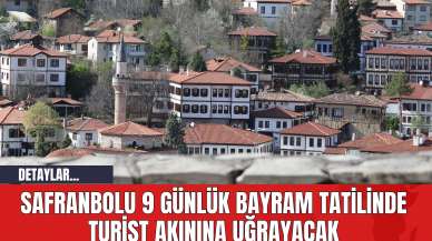 Safranbolu 9 Günlük Bayram Tatilinde Turist Akınına Uğrayacak