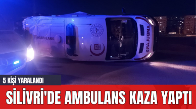 Silivri'de Ambulans Kaza Yaptı: 5 Kişi Yaralandı