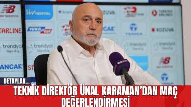 Teknik Direktör Ünal Karaman’dan Maç Değerlendirmesi