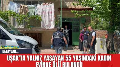 Uşak'ta Yalnız Yaşayan 55 Yaşındaki Kadın Evinde Öl* Bulundu