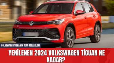 Yenilenen 2024 Volkswagen Tiguan Ne Kadar? Volkswagen Tiguan'ın Tüm Özellikleri