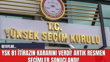 YSK 81 İtirazın Kararını Verdi! Artık Resmen Seçimler Sonuçlandı!