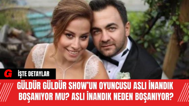 Güldür Güldür Show’un Oyuncusu Aslı İnandık Boşanıyor Mu? Aslı İnandık Neden Boşanıyor?