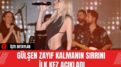 Gülşen Zayıf Kalmanın Sırrını İlk Kez Açıkladı