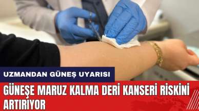 Güneşe maruz kalma deri kanseri riskini artırıyor