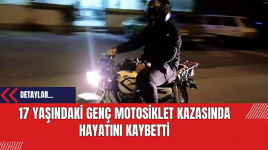 17 Yaşındaki Genç Motosiklet Kazasında Hayatını Kaybetti