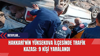 Hakkari'nin Yüksekova İlçesinde Trafik Kazası: 9 Kişi Yaralandı