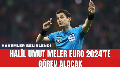 Halil Umut Meler EURO 2024'te görev alacak