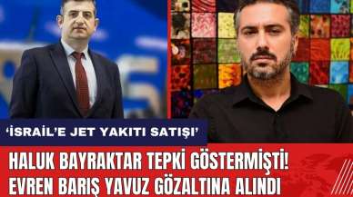 Haluk Bayraktar tepki göstermişti! Evren Barış Yavuz gözaltına alındı