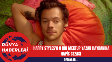 Harry Styles'a 8 Bin Mektup Yazan Hayranına Hapis Cezası