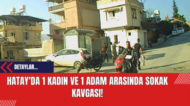 Hatay'da 1 Kadın ve 1 Adam Arasında Sokak Kavgası!