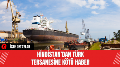 Hindistan’dan Türk tersanesine kötü haber