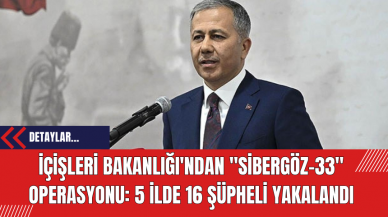 İçişleri Bakanlığı'ndan "Sibergöz-33" Operasyonu: 5 İlde 16 Şüpheli Yakalandı